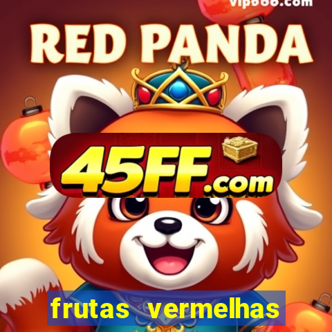 frutas vermelhas nomes e fotos